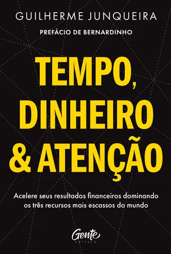 Tempo, dinheiro e atenção Acelere seus resultados financeiros dominando os três recursos...