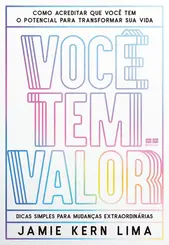 Você tem Valor: Como Acreditar que Você tem o Potencial para Transformar sua vida