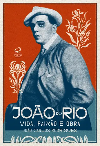 João do Rio: Vida, Paixão e Obra