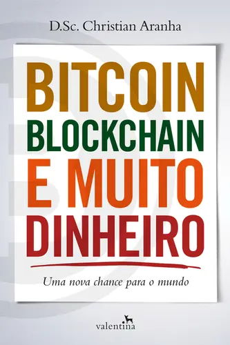 Bitcoin, Blockchain e Muito Dinheiro Uma Nova Chance para o Mundo
