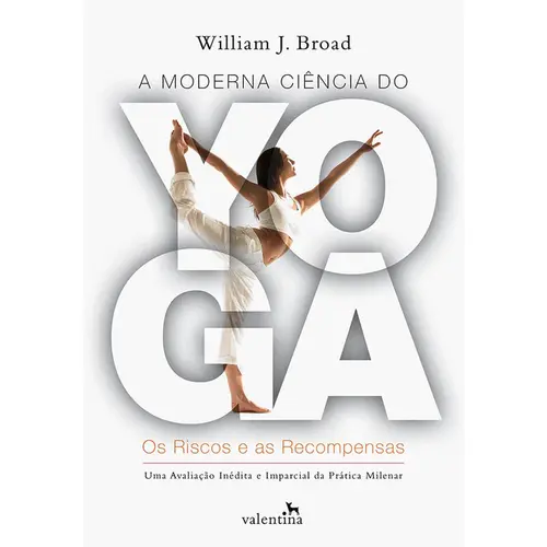 MODERNA CIÊNCIA DO YOGA, A: OS RISCOS E AS RECOMPENSAS