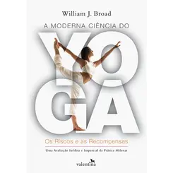 MODERNA CIÊNCIA DO YOGA, A: OS RISCOS E AS RECOMPENSAS