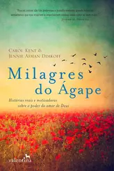 MILAGRES DO ÁGAPE: HISTÓRIAS REAIS E MOTIVADORAS SOBRE O PODER DO AMOR DE DEUS