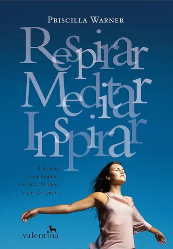 RESPIRAR, MEDITAR, INSPIRAR: A JORNADA DE UMA MULHER EM BUSCA DE CALMA E PAZ DE ESPÍRITO  ED. 2
