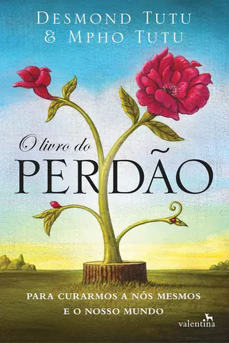 LIVRO DO PERDÃO, O: PARA CURARMOS A NÓS MESMOS E O NOSSO MUNDO