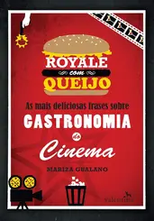 ROYALE COM QUEIJO: AS MAIS DELICIOSAS FRASES SOBRE GASTRONOMIA DO CINEMA