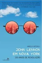 JOHN LENNON EM NOVA YORK: OS ANOS DE REVOLUÇÃO