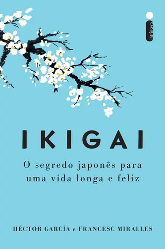 Ikigai: O Segredo Japonês para uma vida Longa e Feliz ( Nova Edição )