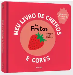 Meu livro de cheiros e cores: As frutas