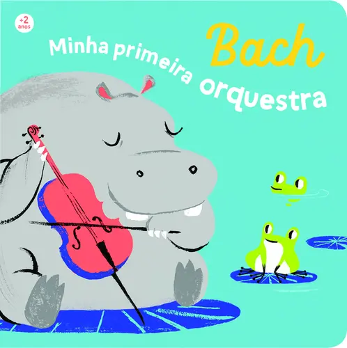 Primeiros Compositores: Bach, Minha Primeira Orquestra