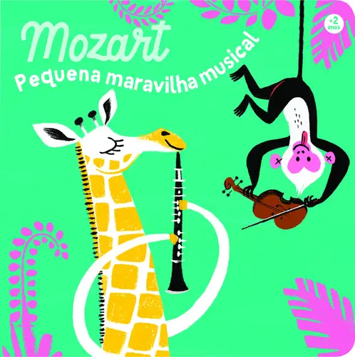 Primeiros Compositores: Mozart, Pequena Maravilha Musical