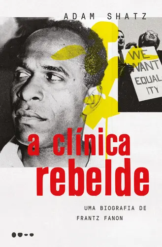 A Clínica Rebelde: Uma Biografia de Frantz Fanon