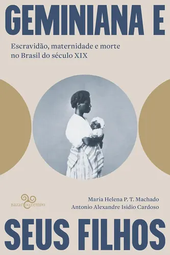 Geminiana e seus Filhos: Escvravidão, Maternidade e Morte no Brasil no Século XIX