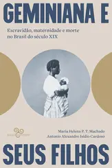 Geminiana e seus Filhos: Escvravidão, Maternidade e Morte no Brasil no Século XIX