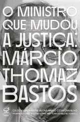 O ministro que mudou a Justiça Márcio Thomaz Bastos