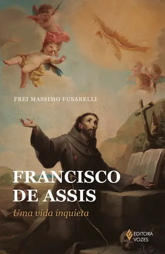 Francisco de Assis: Uma Vida Inquieta