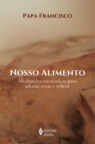 Nosso Alimento: Meditações Eucarísticas para Adorar, Rezar e Refletir