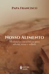 Nosso Alimento: Meditações Eucarísticas para Adorar, Rezar e Refletir