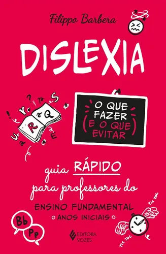 Dislexia: O Que Fazer e o que Evitar: Guia Rápido para Professores do Ensino Fundamental ( Anos iniciais )