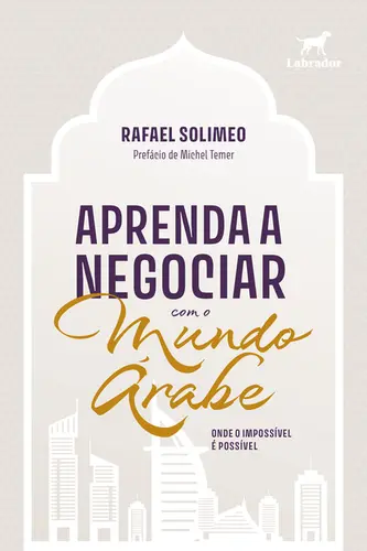 Aprenda a Negociar com o Mundo Árabe Onde o Impossível é Possível
