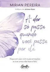 A Dor só Passa Quando Você Passa por ela