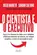 O Cientista e o Executivo