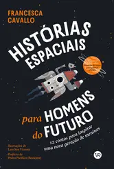 Histórias espaciais para homens do futuro 12 contos para inspirar uma nova geração de meninos