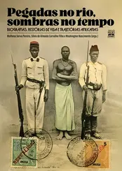 Pegadas no Rio, Sombras no Tempo Biografias, Histórias de Vida e Trajetórias Africanas