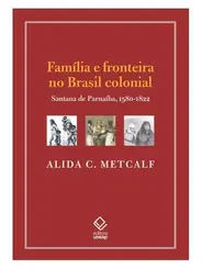 Família e Fronteira no Brasil Colonial Santana de Parnaíba, 1580-1822