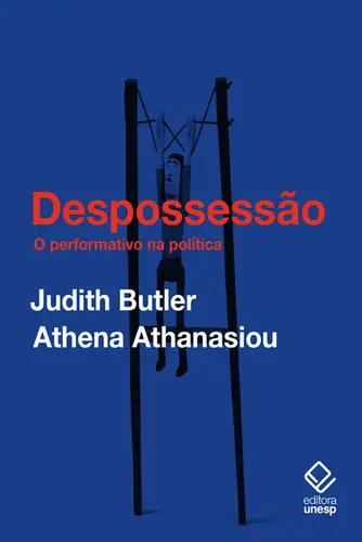 Despossessão: O Performativo na Política ( Conversas com Athena Athanasiou )