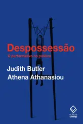 Despossessão: O Performativo na Política ( Conversas com Athena Athanasiou )