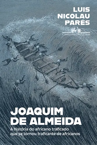 Joaquim de Almeida: A história do africano traficado que se tornou traficante de africanos