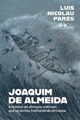 Joaquim de Almeida: A história do africano traficado que se tornou traficante de africanos
