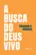 A Busca do Deus Vivo: Mapeando Fronteiras na Teologia de Deus