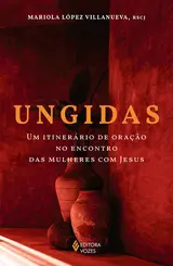 Ungida: Um Itinerário de Oração no Encontro das Mulheres com Jesus