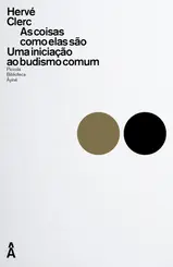 As Coisas Como elas São: Uma Iniciação ao Budismo Comum