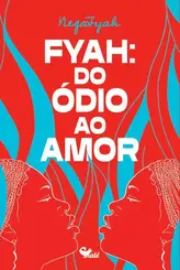 Fyah: Do Ódio ao Amor