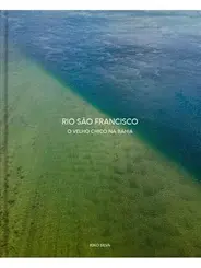 Rio São Francisco: O Velho Chico na Bahia
