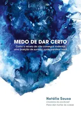 Medo de dar Certo: Como o Receio de não Conseguir Sustentar uma Posição de Sucesso pode paralisar você