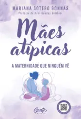 Mães Atípicas: A Maternidade que Ninguém vê