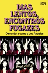 Dias Lentos, Encontros Fugazes O Mundo, a Carne e Los Angeles