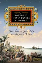 Por Mares Nunca Dantes Navegados: Como Vasco da Gama abriu caminho para o Oriente Como Vasco da Gama abriu Caminho para o Oriente