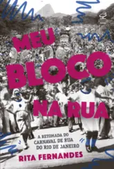 Meu Bloco na Rua: A Retomada do Carnaval de rua do Rio de Janeiro