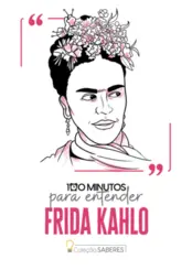 100 Minutos para Entender Frida Kahlo