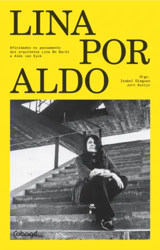 Lina por Aldo: Afinidades no Pensamento dos Arquitetos Lina Bo Bardi e Aldo Van Eyck