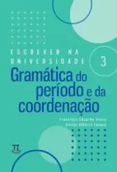 Escrever na Universidade 3: Gramatica do Periodo e da Coordenação