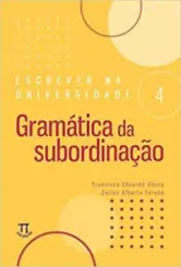 Escrever na Universidade 4: Gramatica da Subordinação