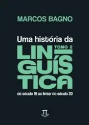 Uma Historia da Linguistica Tomo 2: Do Século 19 ao Limiar do Século 20