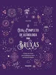 O Guia Completo de Astrologia para Bruxas