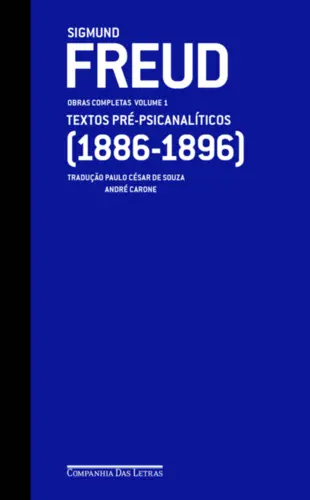 Freud: Obras Completas Vol 01: Textos Pré-Psicanalíticos (1886-1896)